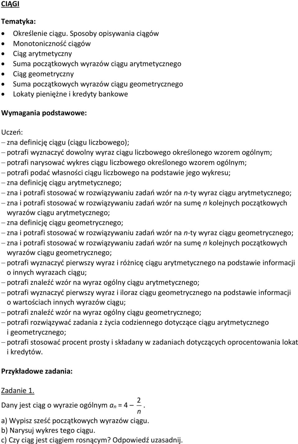 kredyty bankowe Wymagania podstawowe: Uczeń: zna definicję ciągu (ciągu liczbowego); potrafi wyznaczyć dowolny wyraz ciągu liczbowego określonego wzorem ogólnym; potrafi narysować wykres ciągu