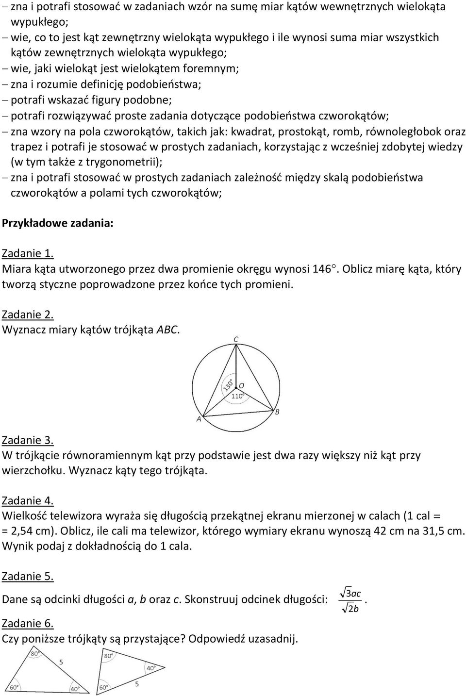 czworokątów; zna wzory na pola czworokątów, takich jak: kwadrat, prostokąt, romb, równoległobok oraz trapez i potrafi je stosować w prostych zadaniach, korzystając z wcześniej zdobytej wiedzy (w tym