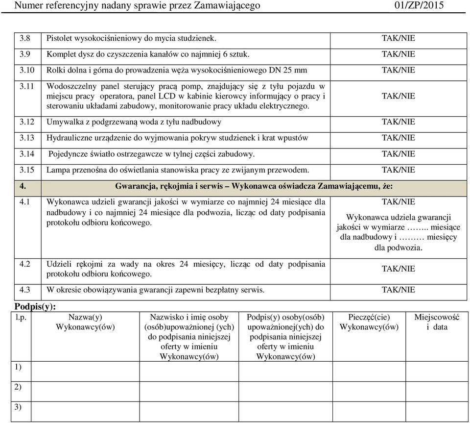 pracy układu elektrycznego. 3.12 Umywalka z podgrzewaną woda z tyłu nadbudowy 3.13 Hydrauliczne urządzenie do wyjmowania pokryw studzienek i krat wpustów 3.