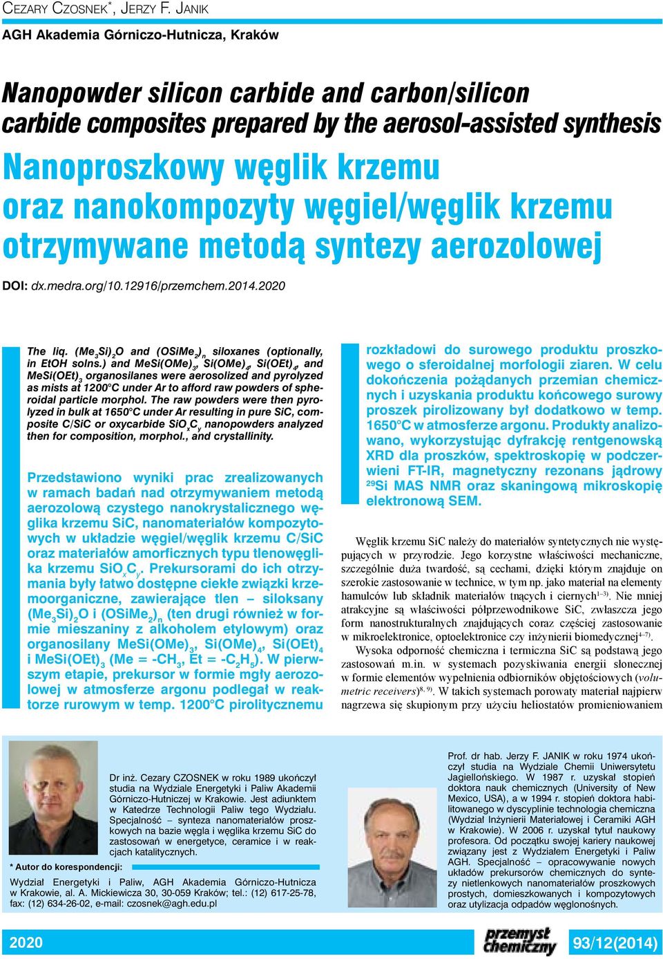węgiel/węglik krzemu otrzymywane metodą syntezy aerozolowej DOI: dx.medra.org/10.12916/przemchem.2014.2020 The liq. (Me 3 Si) 2 O and (OSiMe 2 ) n siloxanes (optionally, in EtOH solns.