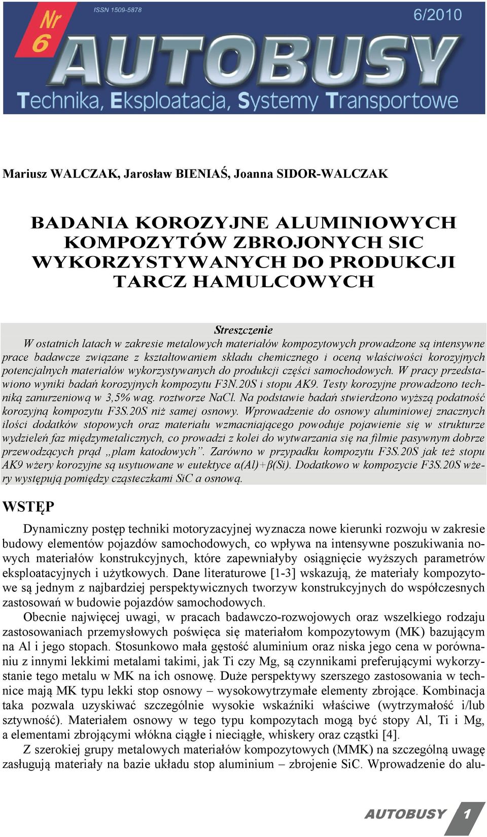 wykorzystywanych do produkcji części samochodowych. W pracy przedstawiono wyniki badań korozyjnych kompozytu F3N.20S i stopu AK9. Testy korozyjne prowadzono techniką zanurzeniową w 3,5% wag.