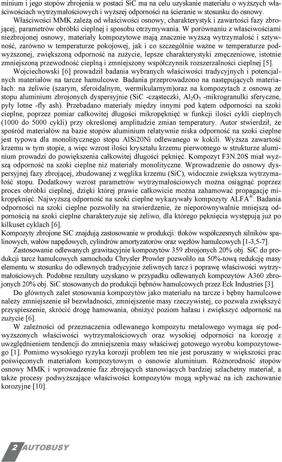 W porównaniu z właściwościami niezbrojonej osnowy, materiały kompozytowe mają znacznie wyższą wytrzymałość i sztywność, zarówno w temperaturze pokojowej, jak i co szczególnie ważne w temperaturze