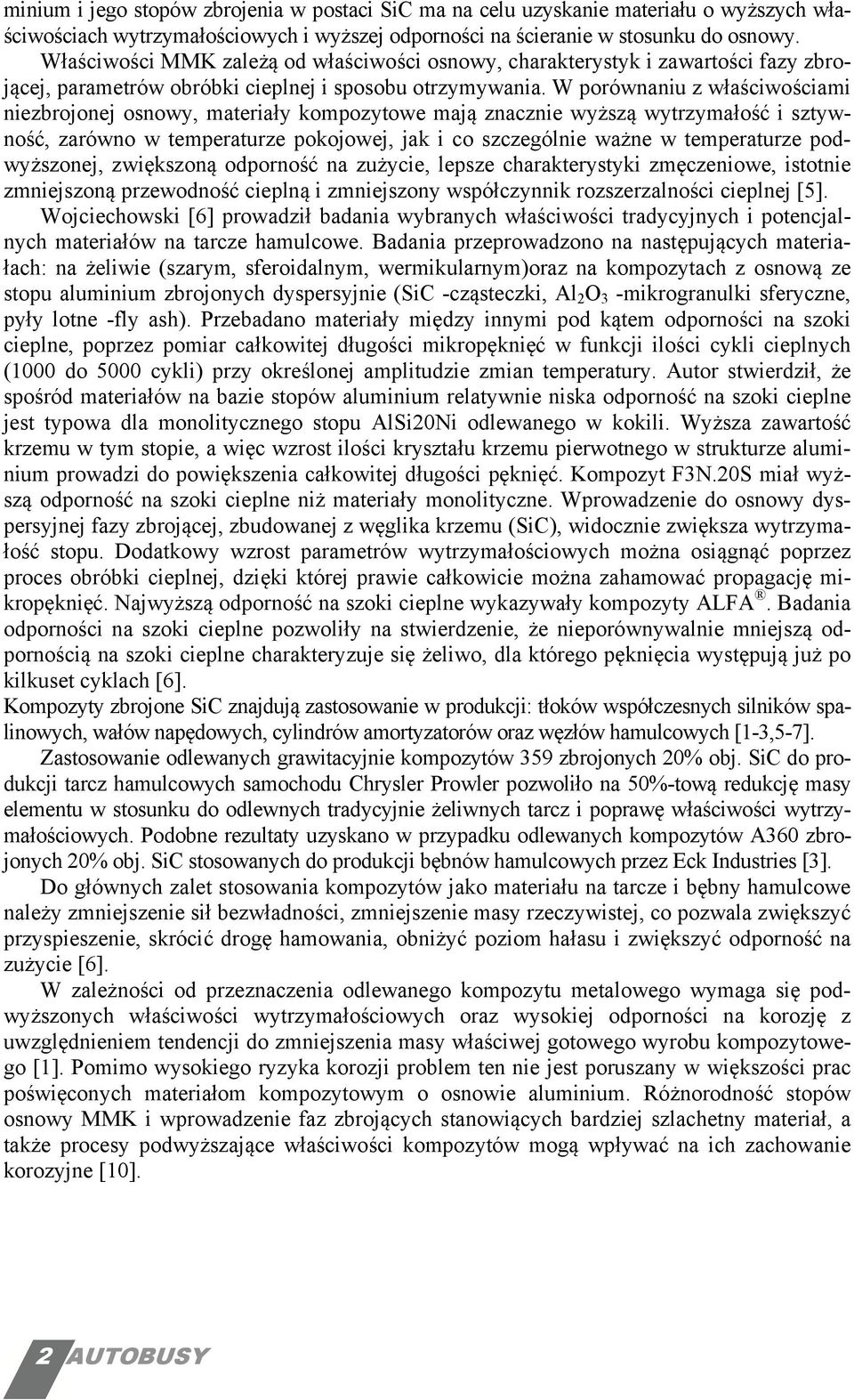 W porównaniu z właściwościami niezbrojonej osnowy, materiały kompozytowe mają znacznie wyższą wytrzymałość i sztywność, zarówno w temperaturze pokojowej, jak i co szczególnie ważne w temperaturze