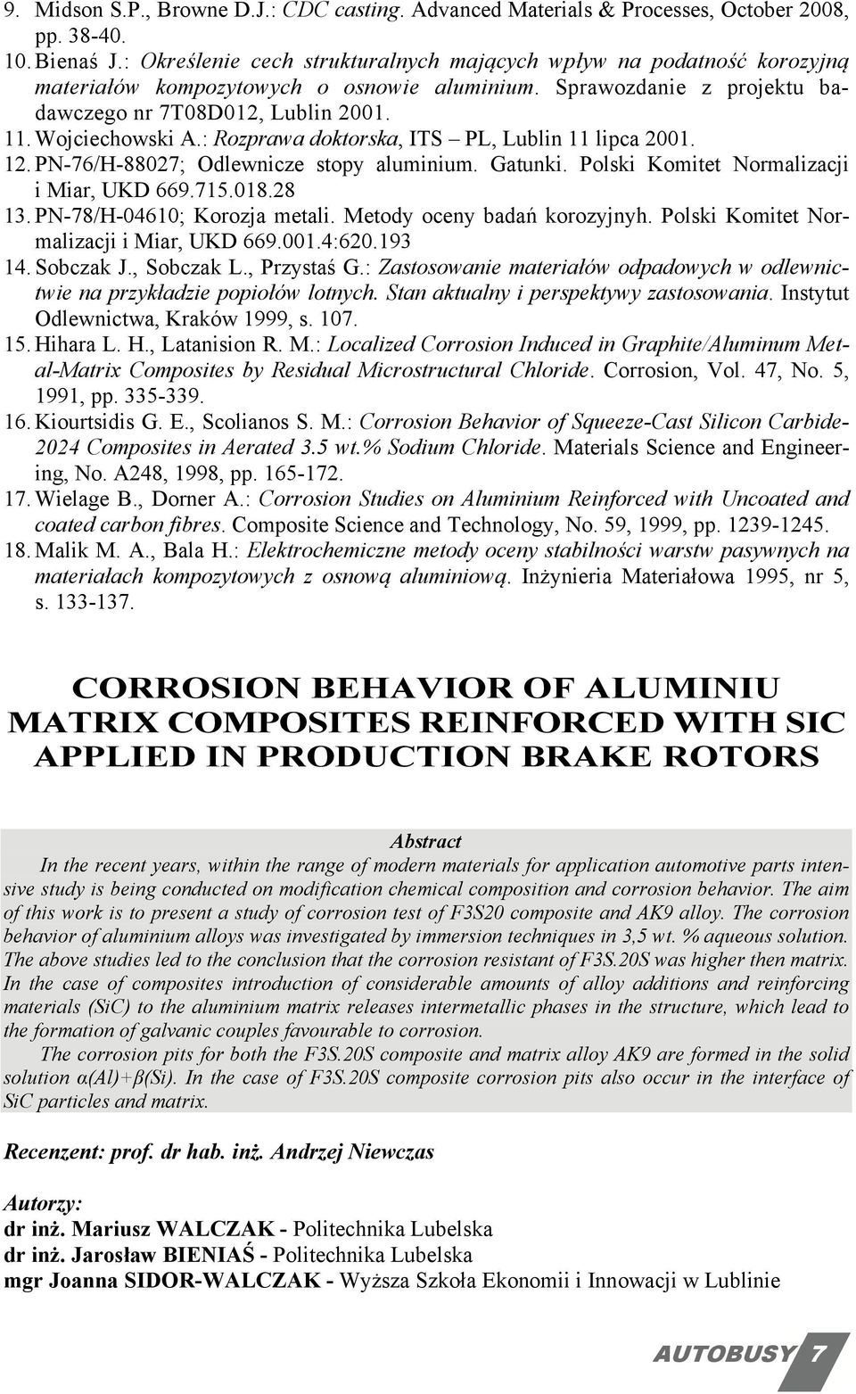 : Rozprawa doktorska, ITS PL, Lublin 11 lipca 2001. 12. PN-76/H-88027; Odlewnicze stopy aluminium. Gatunki. Polski Komitet Normalizacji i Miar, UKD 669.715.018.28 13. PN-78/H-04610; Korozja metali.