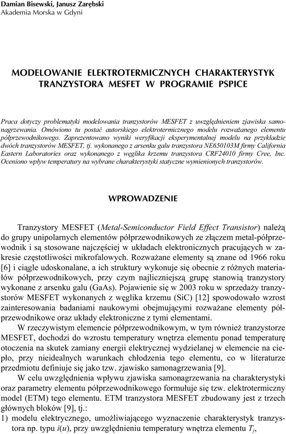 Zaprezentowano wyniki weryfikacji eksperymentalnej modelu na przykładzie dwóch tranzystorów MESFET, tj.