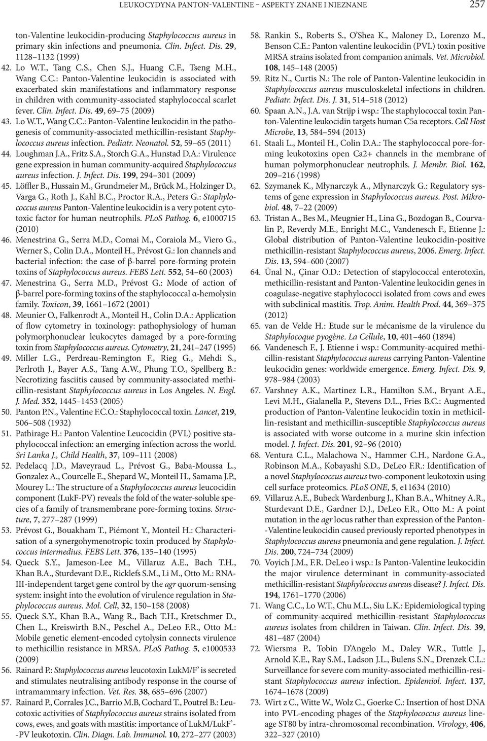 Clin. Infect. Dis. 49, 69 75 (2009) 43. Lo W.T., Wang C.C.: Panton-Valentine leukocidin in the pathogenesis of community-associated methicillin-resistant Staphylococcus aureus infection. Pediatr.