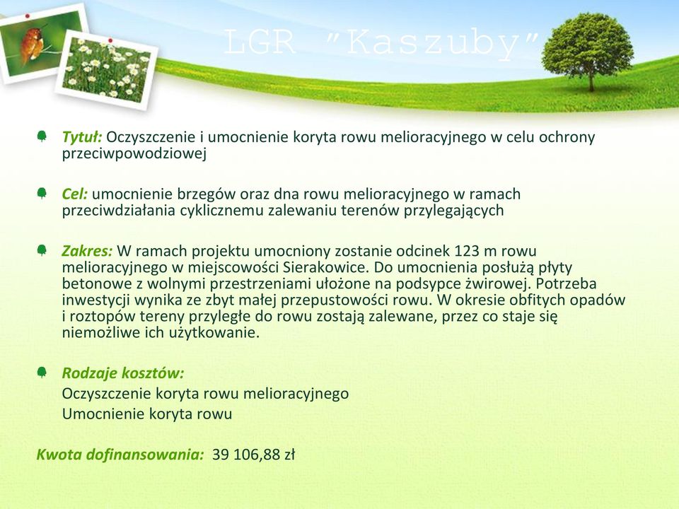 Do umocnienia posłużą płyty betonowe z wolnymi przestrzeniami ułożone na podsypce żwirowej. Potrzeba inwestycji wynika ze zbyt małej przepustowości rowu.