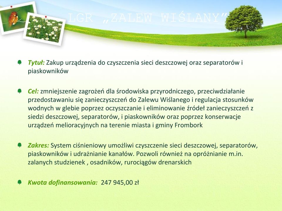 deszczowej, separatorów, i piaskowników oraz poprzez konserwacje urządzeń melioracyjnych na terenie miasta i gminy Frombork Zakres: System ciśnieniowy umożliwi czyszczenie