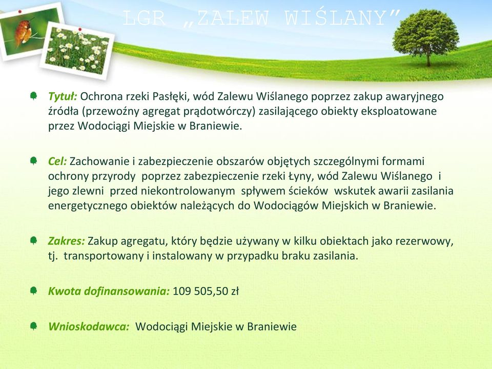 Cel: Zachowanie i zabezpieczenie obszarów objętych szczególnymi formami ochrony przyrody poprzez zabezpieczenie rzeki Łyny, wód Zalewu Wiślanego i jego zlewni przed