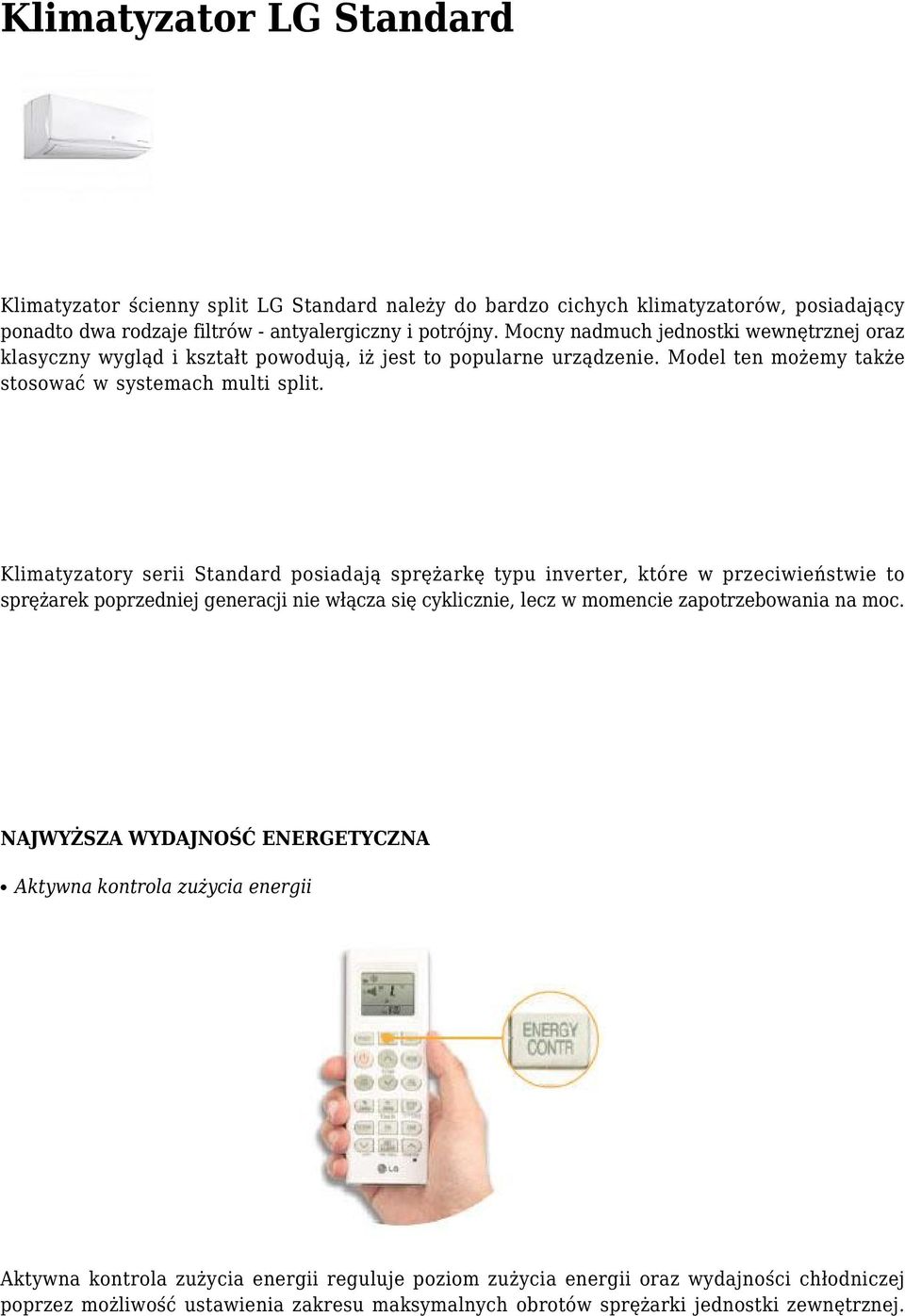 Klimatyzatory serii Standard posiadają sprężarkę typu inverter, które w przeciwieństwie to sprężarek poprzedniej generacji nie włącza się cyklicznie, lecz w momencie zapotrzebowania na moc.