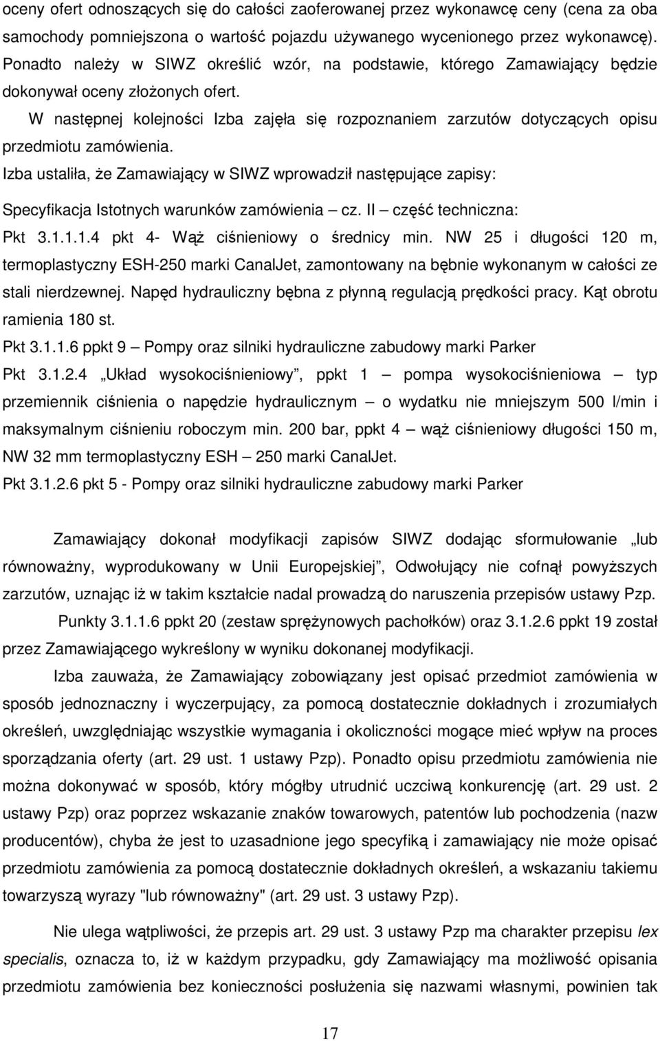 W następnej kolejności Izba zajęła się rozpoznaniem zarzutów dotyczących opisu przedmiotu zamówienia.