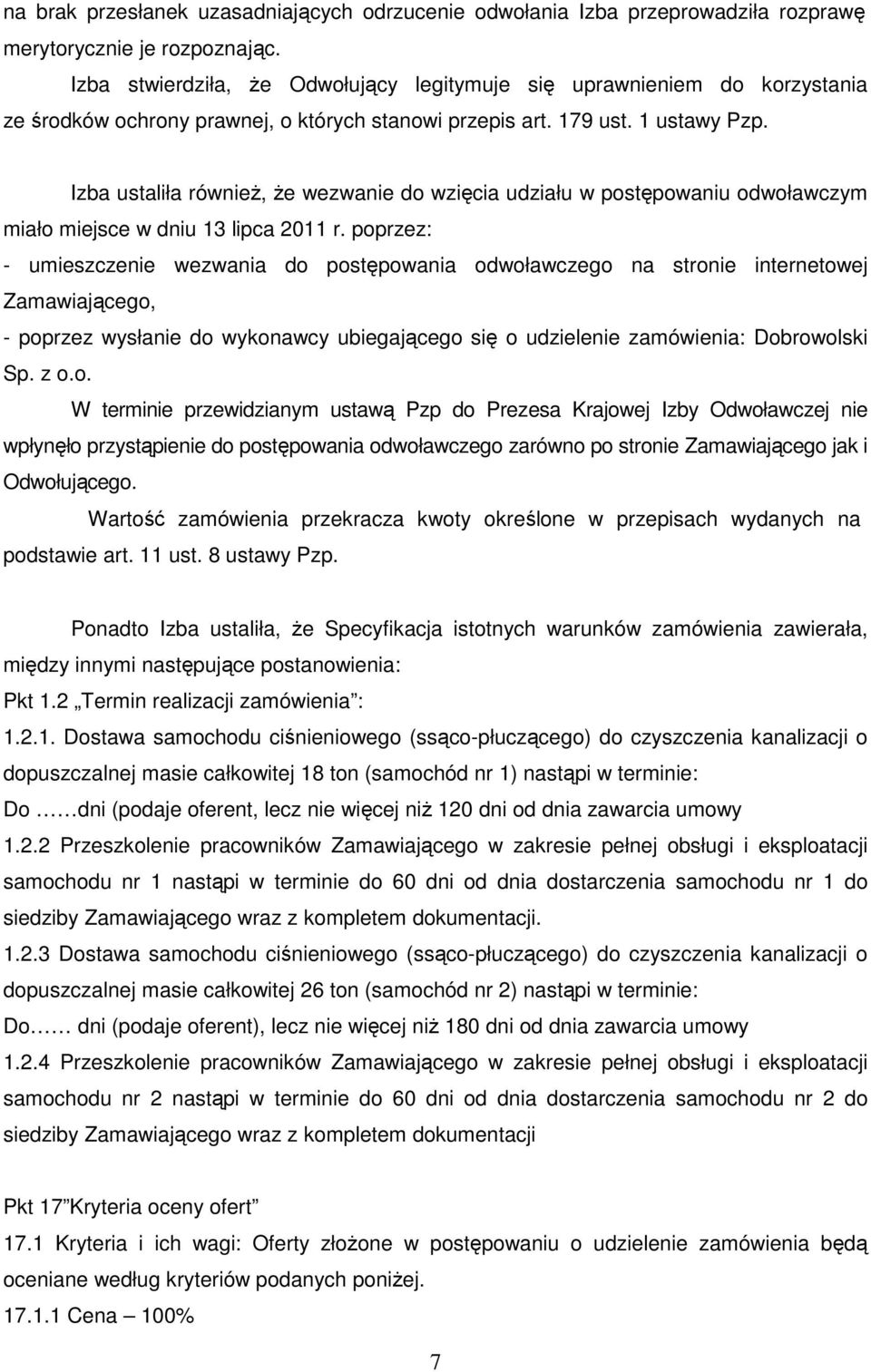 Izba ustaliła równieŝ, Ŝe wezwanie do wzięcia udziału w postępowaniu odwoławczym miało miejsce w dniu 13 lipca 2011 r.