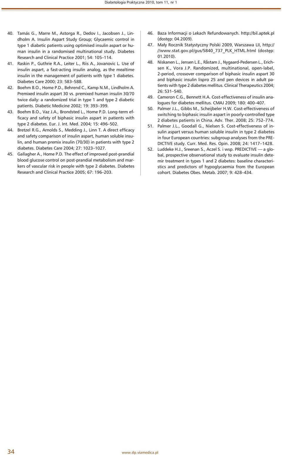 Diabetes Research and Clinical Practice 2001; 54: 105 114. 41. Raskin P., Guthrie R.A., Leiter L., Riis A., Jovanovic L.
