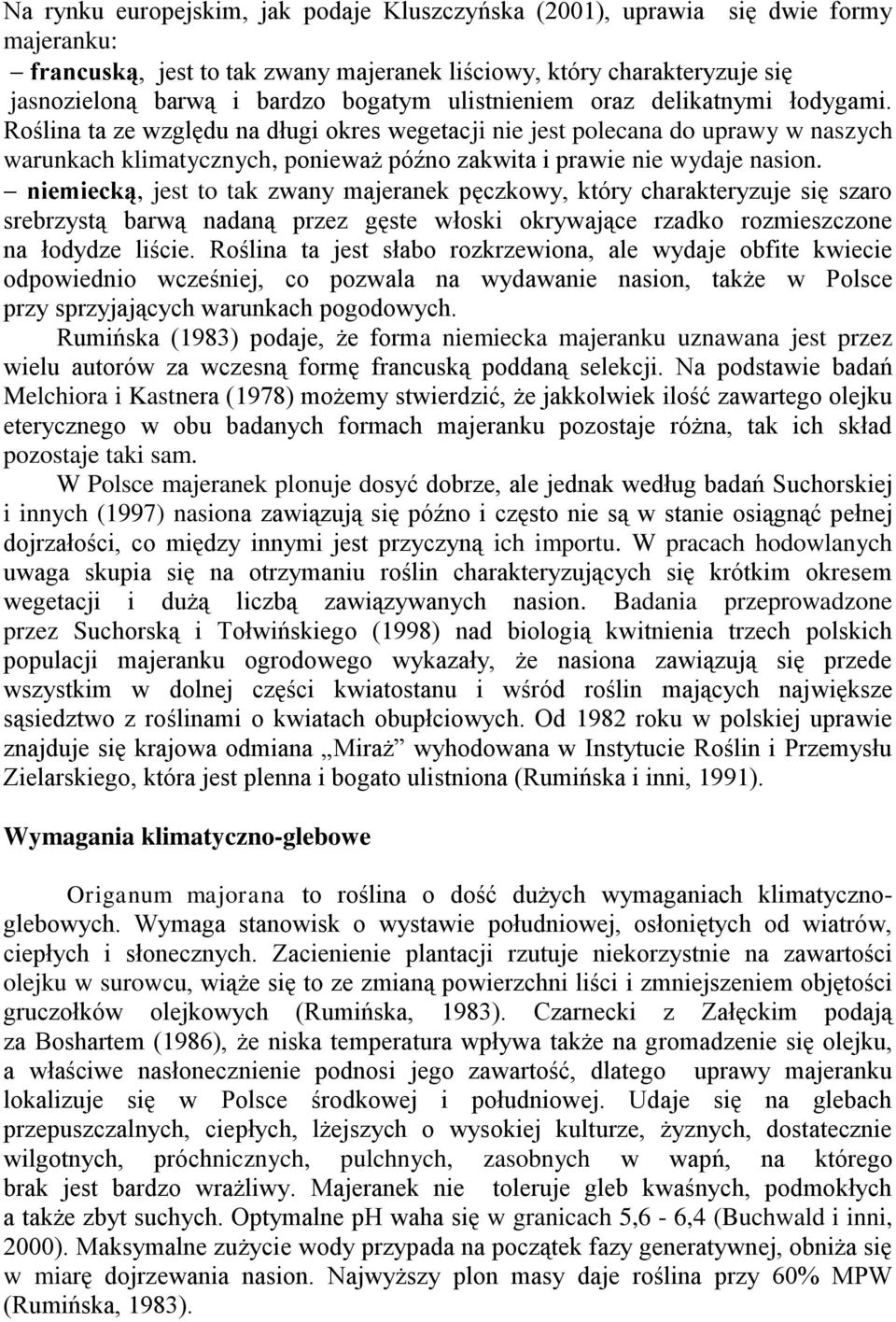 niemiecką, jest to tak zwany majeranek pęczkowy, który charakteryzuje się szaro srebrzystą barwą nadaną przez gęste włoski okrywające rzadko rozmieszczone na łodydze liście.