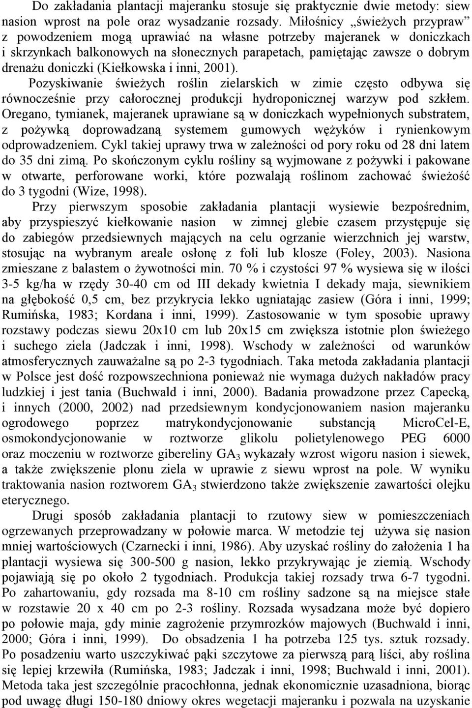(Kiełkowska i inni, 2001). Pozyskiwanie świeżych roślin zielarskich w zimie często odbywa się równocześnie przy całorocznej produkcji hydroponicznej warzyw pod szkłem.