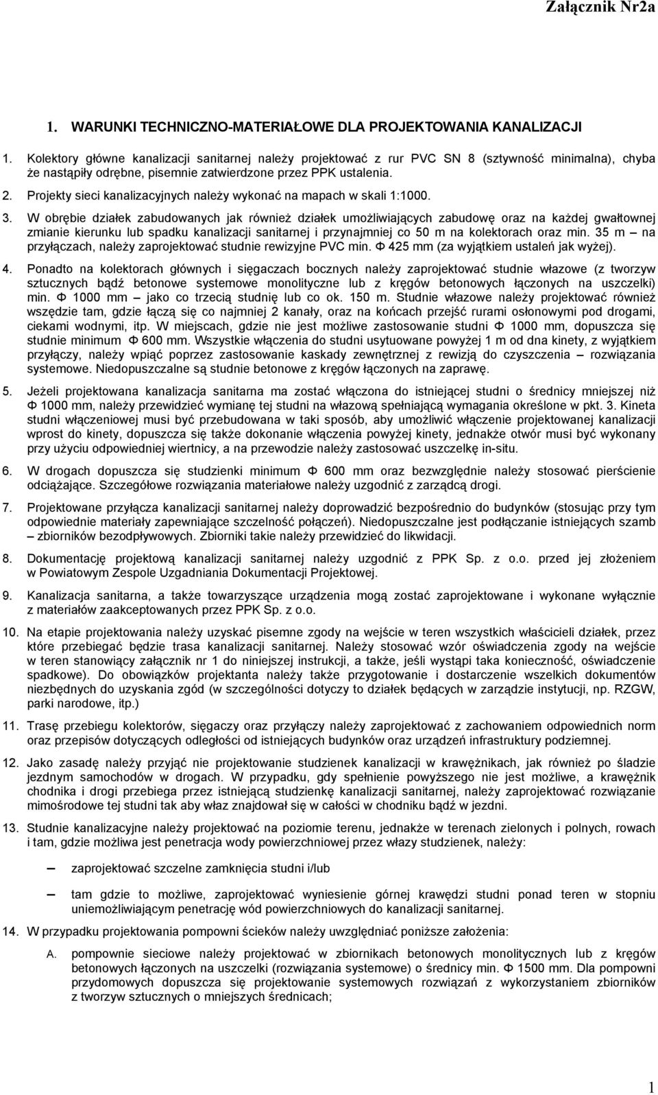 Projekty sieci kanalizacyjnych należy wykonać na mapach w skali 1:1000. 3.