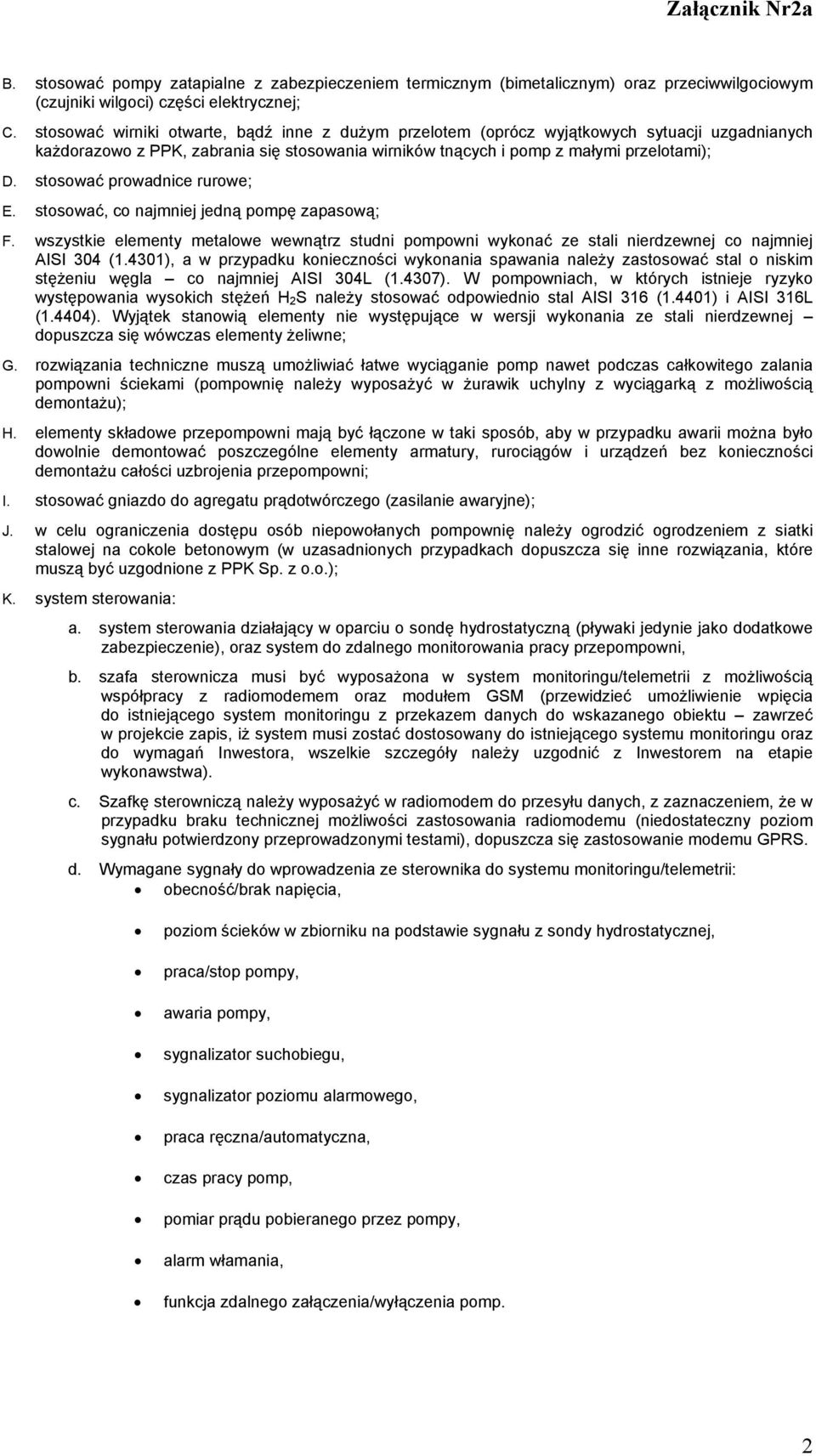 stosować prowadnice rurowe; E. stosować, co najmniej jedną pompę zapasową; F. wszystkie elementy metalowe wewnątrz studni pompowni wykonać ze stali nierdzewnej co najmniej AISI 304 (1.