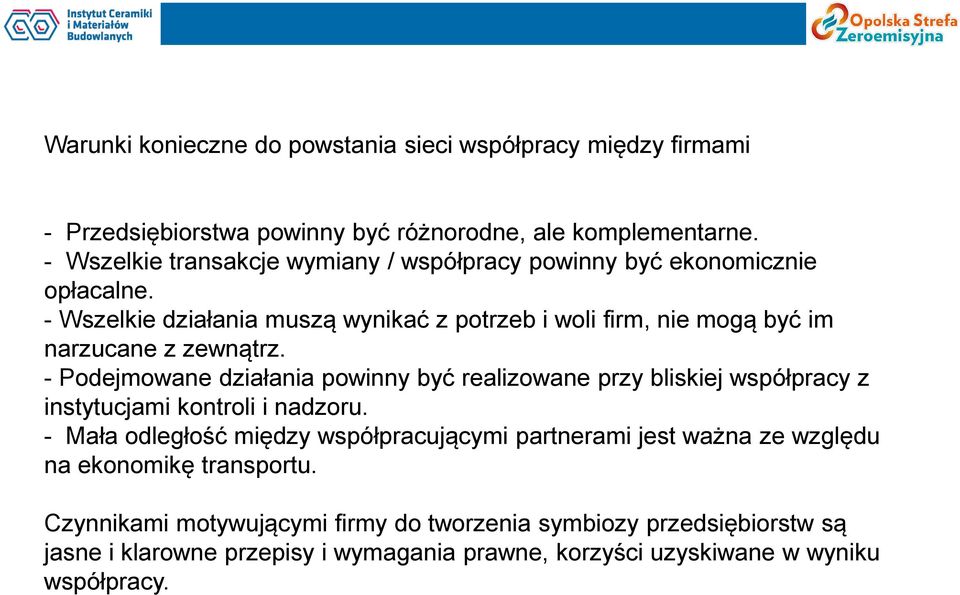 - Wszelkie działania muszą wynikać z potrzeb i woli firm, nie mogą być im narzucane z zewnątrz.