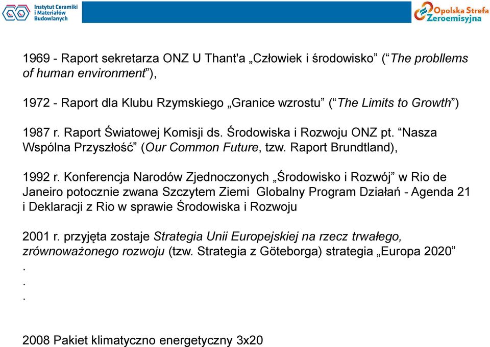 Konferencja Narodów Zjednoczonych Środowisko i Rozwój w Rio de Janeiro potocznie zwana Szczytem Ziemi Globalny Program Działań - Agenda 21 i Deklaracji z Rio w sprawie