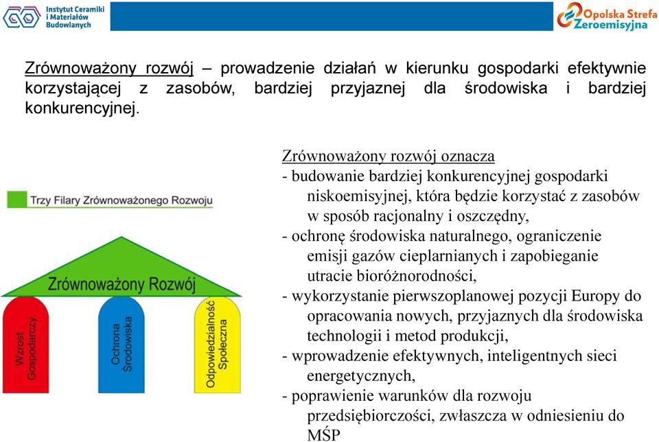 naturalnego, ograniczenie emisji gazów cieplarnianych i zapobieganie utracie bioróżnorodności, - wykorzystanie pierwszoplanowej pozycji Europy do opracowania nowych, przyjaznych