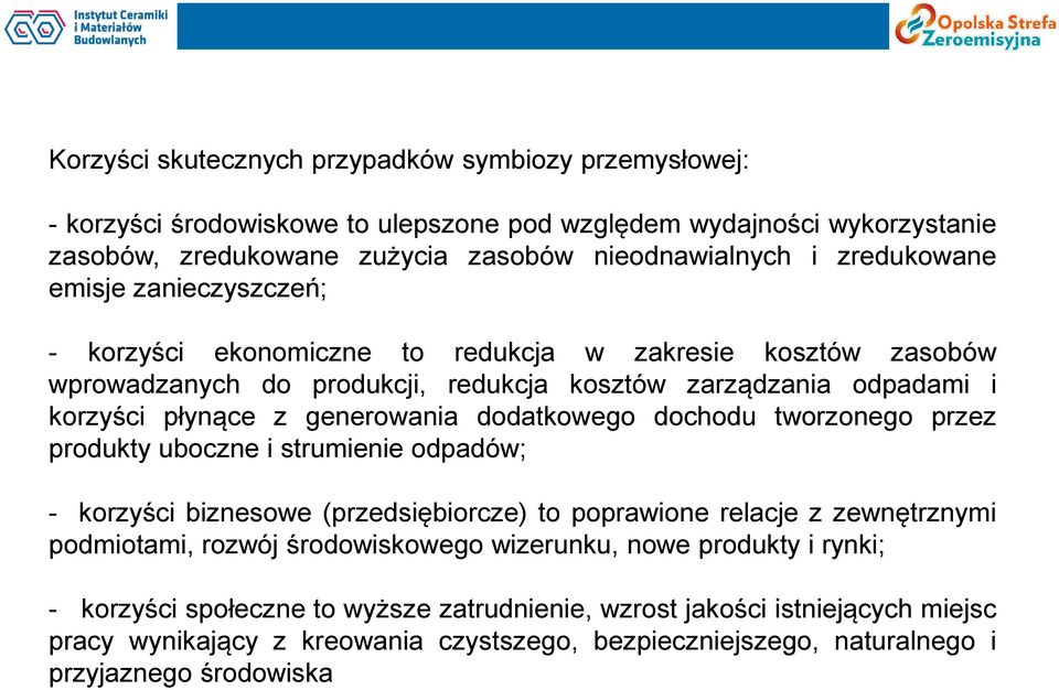 generowania dodatkowego dochodu tworzonego przez produkty uboczne i strumienie odpadów; - korzyści biznesowe (przedsiębiorcze) to poprawione relacje z zewnętrznymi podmiotami, rozwój