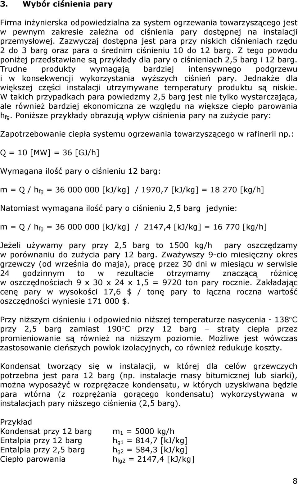 Z tego powodu poniżej przedstawiane są przykłady dla pary o ciśnieniach 2,5 barg i 12 barg.
