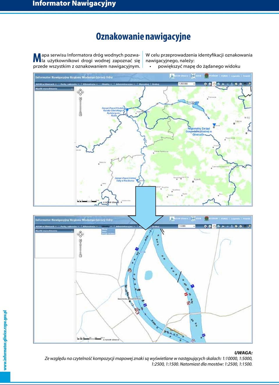 W celu przeprowadzenia identyfikacji oznakowania nawigacyjnego, należy: powiększyć mapę do żądanego widoku UWAGA: