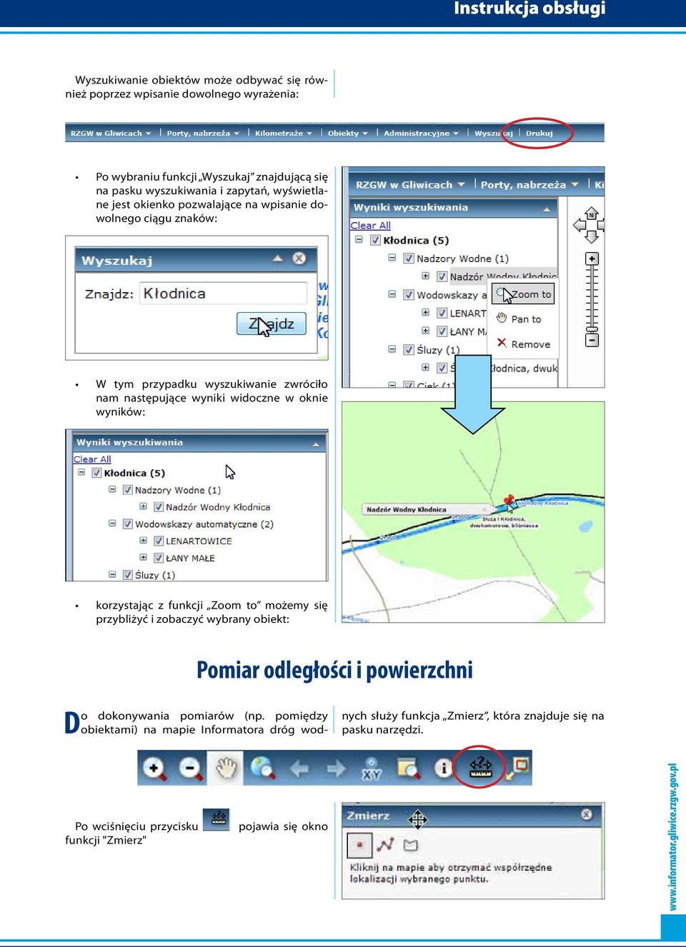 widoczne w oknie wyników: korzystając z funkcji Zoom to możemy się przybliżyć i zobaczyć wybrany obiekt: Pomiar odległości i powierzchni Do dokonywania pomiarów