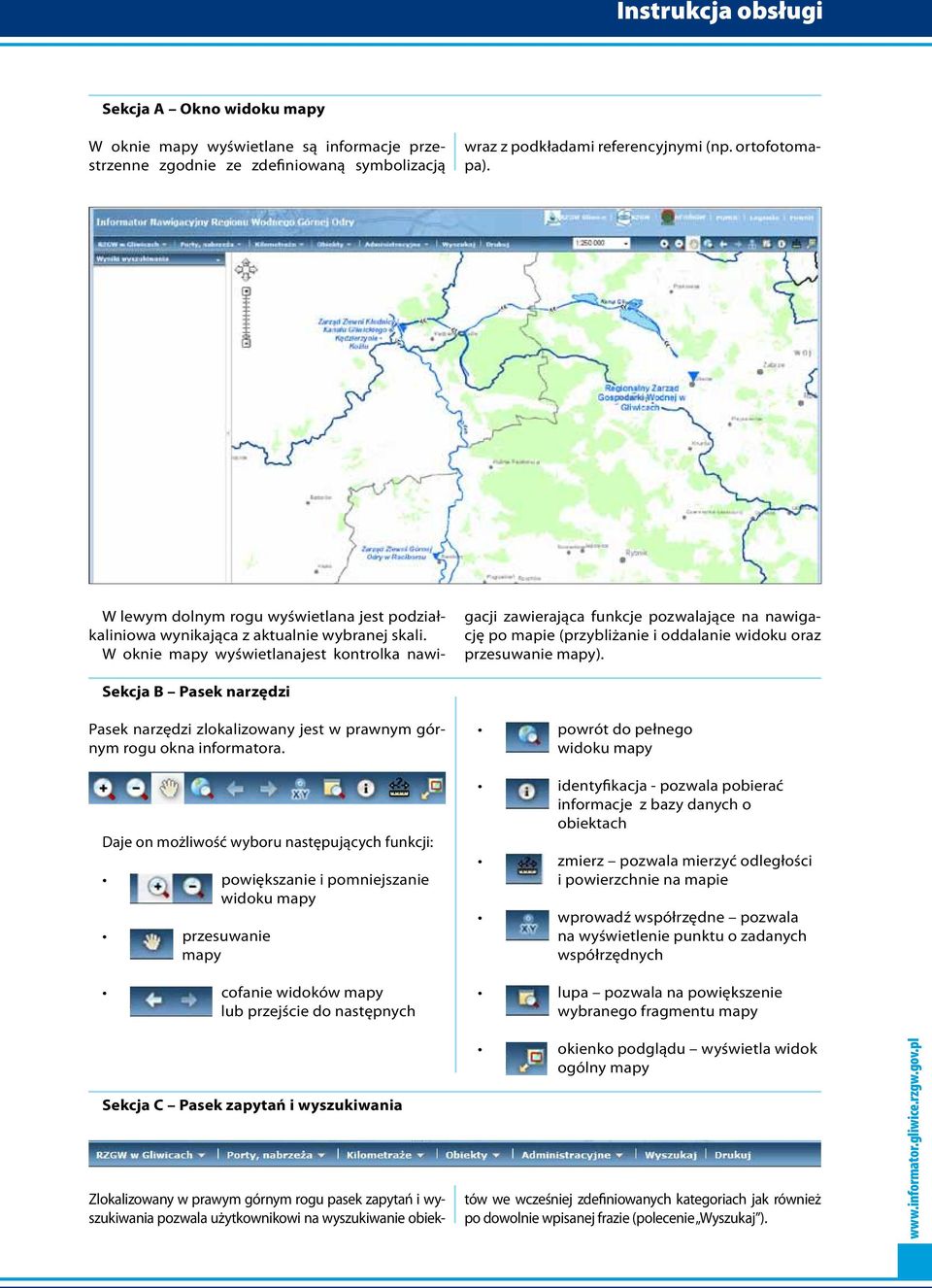 W oknie mapy wyświetlanajest kontrolka nawigacji zawierająca funkcje pozwalające na nawigację po mapie (przybliżanie i oddalanie widoku oraz przesuwanie mapy).