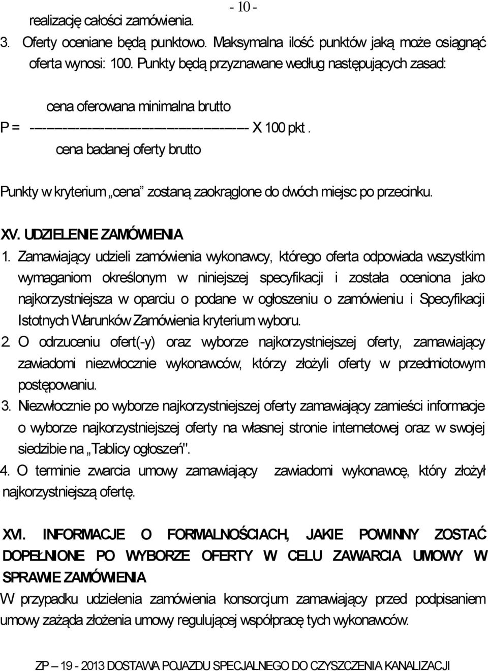 cena badanej oferty brutto Punkty w kryterium cena zostaną zaokrąglone do dwóch miejsc po przecinku. XV. UDZIELENIE ZAMÓWIENIA 1.