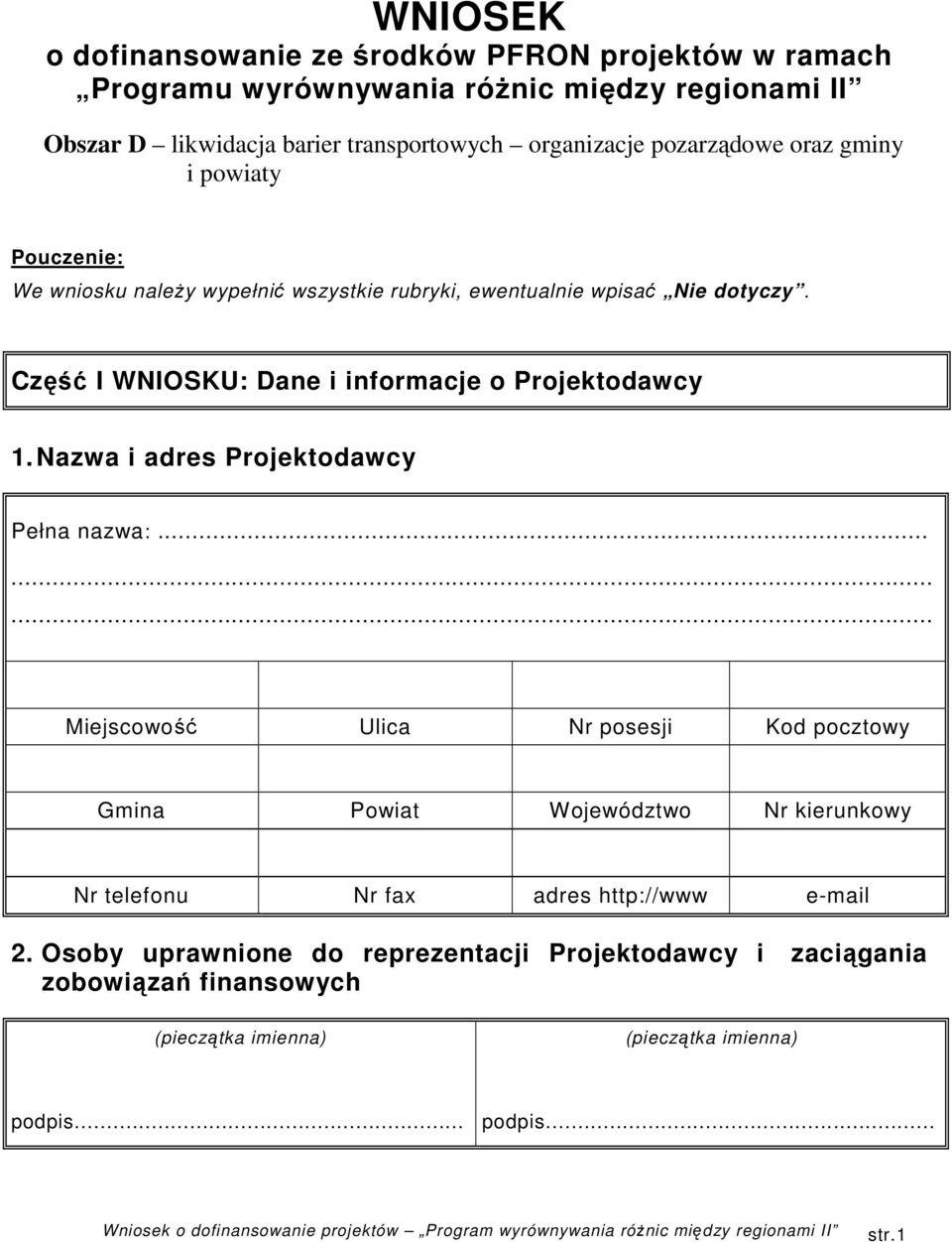 Część I WNIOSKU: Dane i informacje o Projektodawcy 1. Nazwa i adres Projektodawcy Pełna nazwa:.