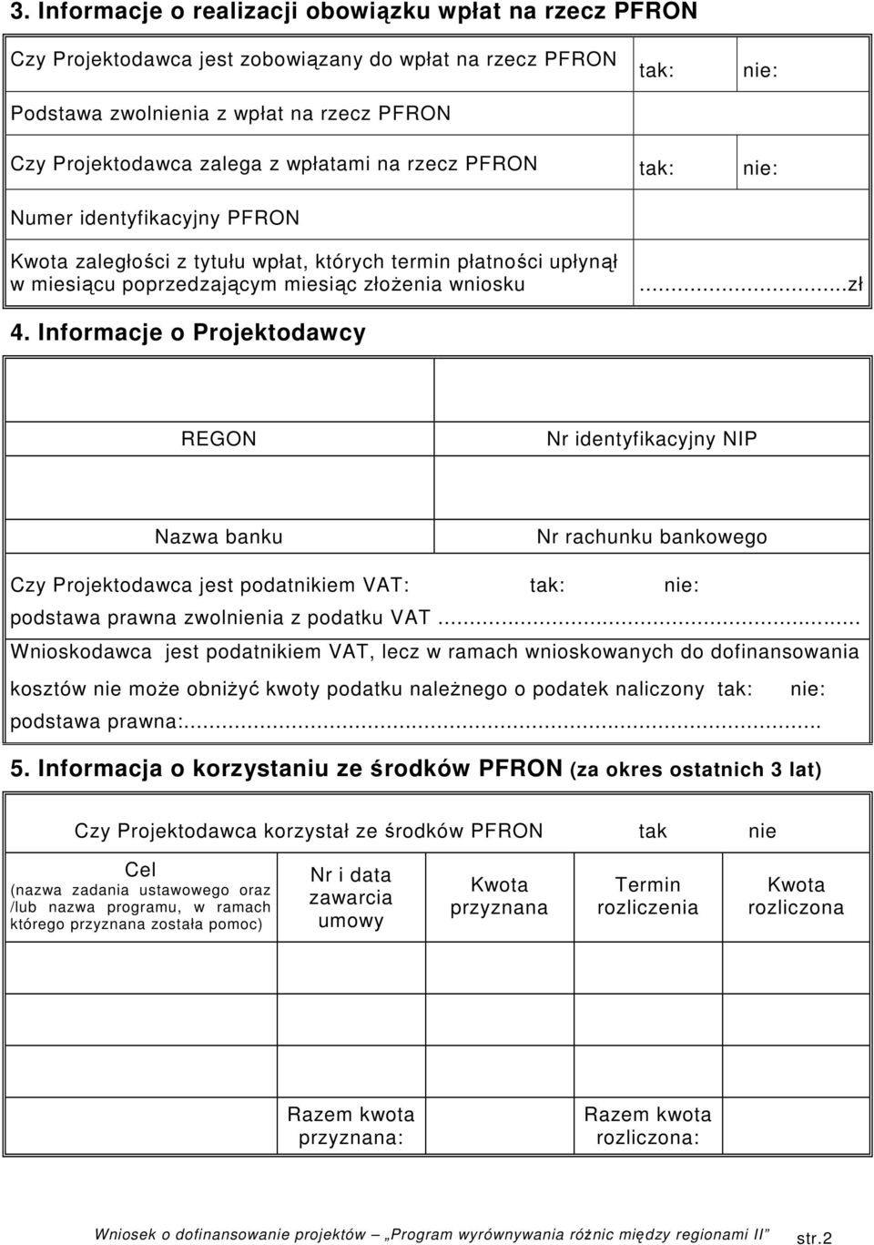 Informacje o Projektodawcy REGON Nr identyfikacyjny NIP Nazwa banku Nr rachunku bankowego Czy Projektodawca jest podatnikiem VAT: tak: nie: podstawa prawna zwolnienia z podatku VAT.