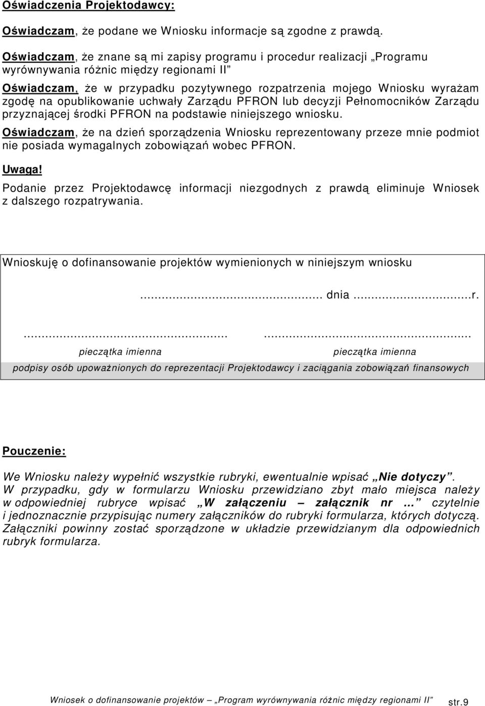 opublikowanie uchwały Zarządu PFRON lub decyzji Pełnomocników Zarządu przyznającej środki PFRON na podstawie niniejszego wniosku.