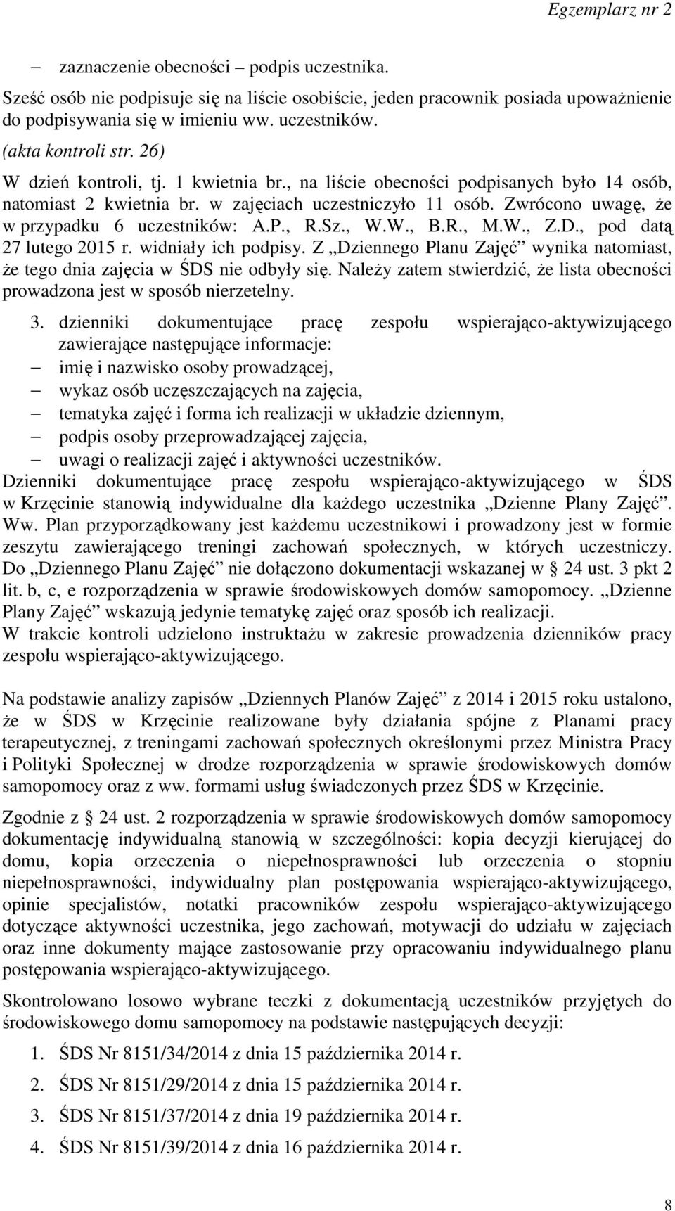 , R.Sz., W.W., B.R., M.W., Z.D., pod datą 27 lutego 2015 r. widniały ich podpisy. Z Dziennego Planu Zajęć wynika natomiast, że tego dnia zajęcia w ŚDS nie odbyły się.
