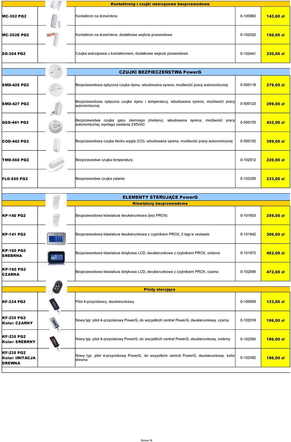 autonomicznej 0-500118 279,00 zł Bezprzewodowa optyczna czujka dymu i temperatury, wbudowana syrena, możliwość pracy SMD-427 PG2 0-500123 299,00 zł autonomicznej Bezprzewodwa czujka gazu ziemnego