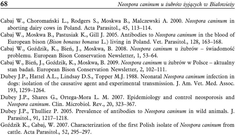 , Goździk, K., Bień, J., Moskwa, B. 2008. Neospora caninum u żubrów świadomość problemu. European Bison Conservation Newsletter, 1, 53 64. Cabaj W., Bień, J., Goździk, K., Moskwa, B. 2009.