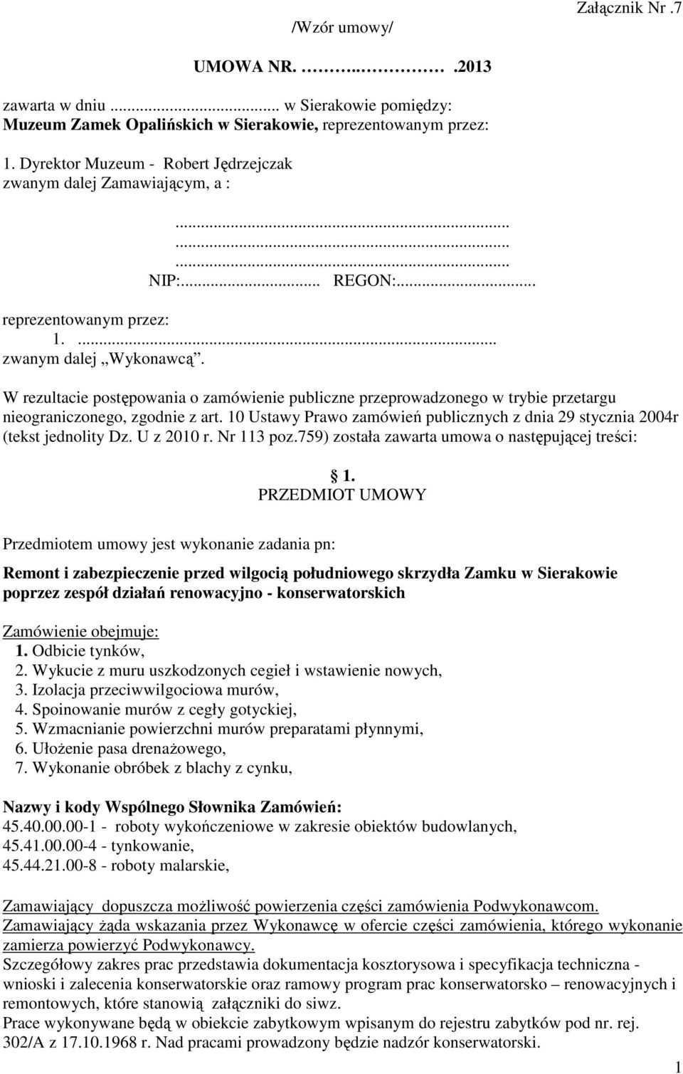 W rezultacie postępowania o zamówienie publiczne przeprowadzonego w trybie przetargu nieograniczonego, zgodnie z art. 10 Ustawy Prawo zamówień publicznych z dnia 29 stycznia 2004r (tekst jednolity Dz.