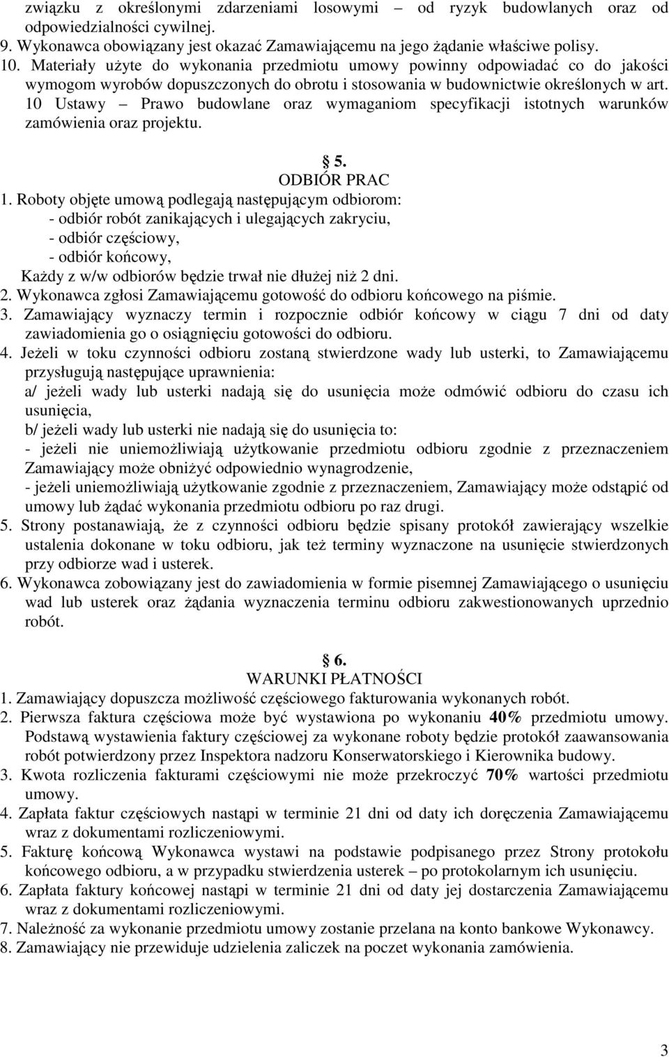 10 Ustawy Prawo budowlane oraz wymaganiom specyfikacji istotnych warunków zamówienia oraz projektu. 5. ODBIÓR PRAC 1.