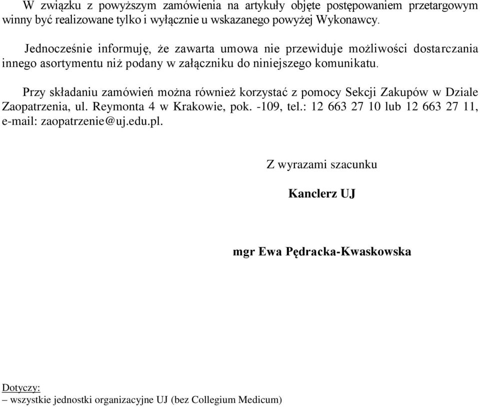 Przy składaniu zamówień można również korzystać z pomocy Sekcji Zakupów w Dziale Zaopatrzenia, ul. Reymonta 4 w Krakowie, pok. -109, tel.