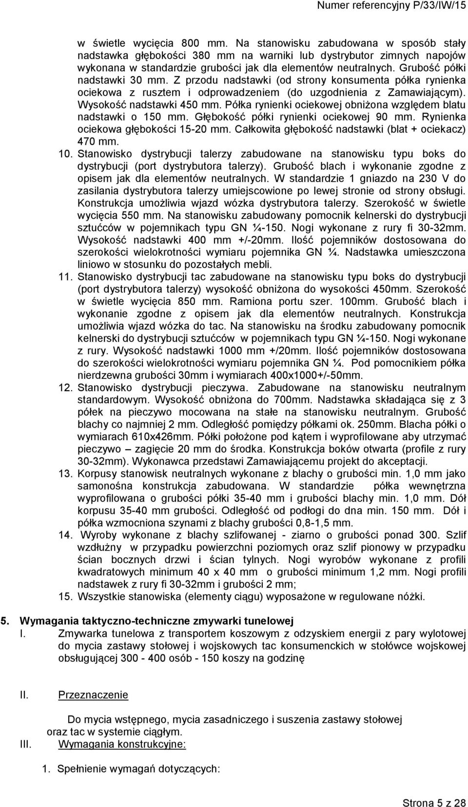 Półka rynienki ociekowej obniżona względem blatu nadstawki o 150 mm. Głębokość półki rynienki ociekowej 90 mm. Rynienka ociekowa głębokości 15-20 mm.