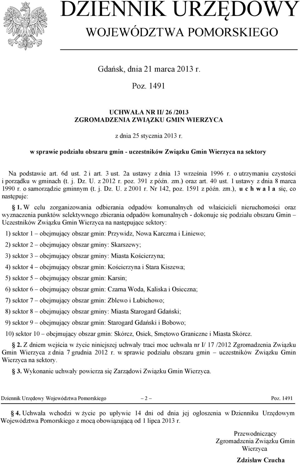 o utrzymaniu czystości i porządku w gminach (t. j. Dz. U. z 2012 r. poz. 391 z późn. zm.) oraz art. 40 ust. 1 ustawy z dnia 8 marca 1990 r. o samorządzie gminnym (t. j. Dz. U. z 2001 r. Nr 142, poz.