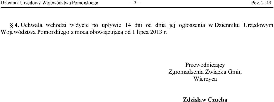 Dzienniku Urzędowym Województwa Pomorskiego z mocą obowiązującą od