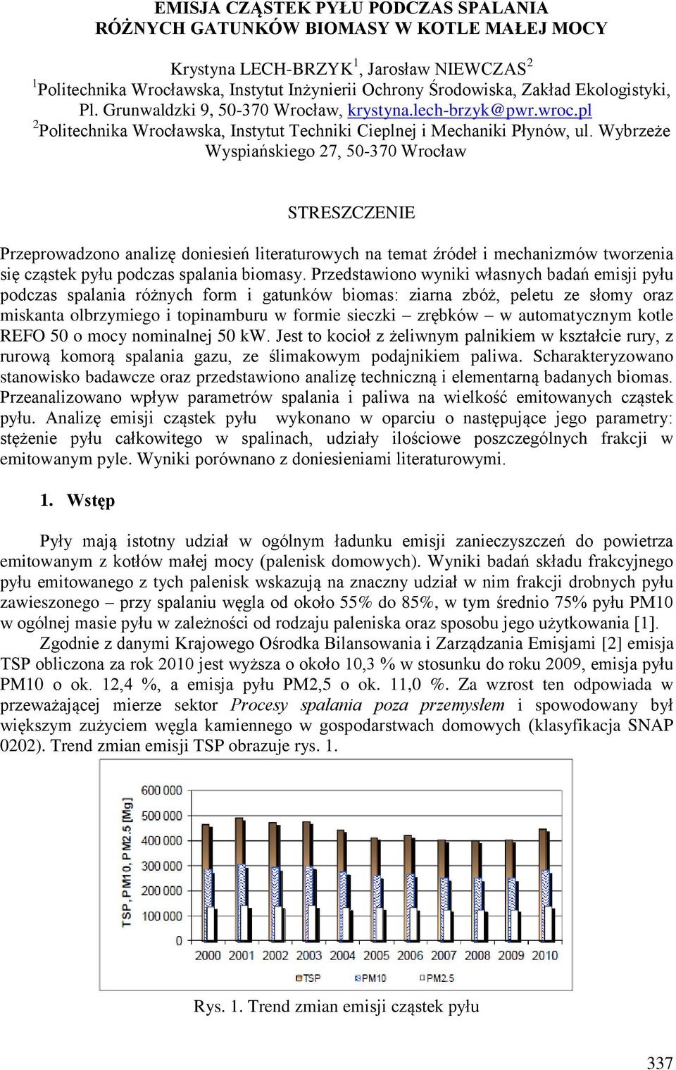 Wybrzeże Wyspiańskiego 27, 50-370 Wrocław STRESZCZENIE Przeprowadzono analizę doniesień literaturowych na temat źródeł i mechanizmów tworzenia się cząstek pyłu podczas spalania biomasy.