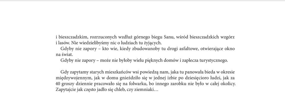 Gdyby nie zapory może nie byłoby wielu pięknych domów i zaplecza turystycznego.