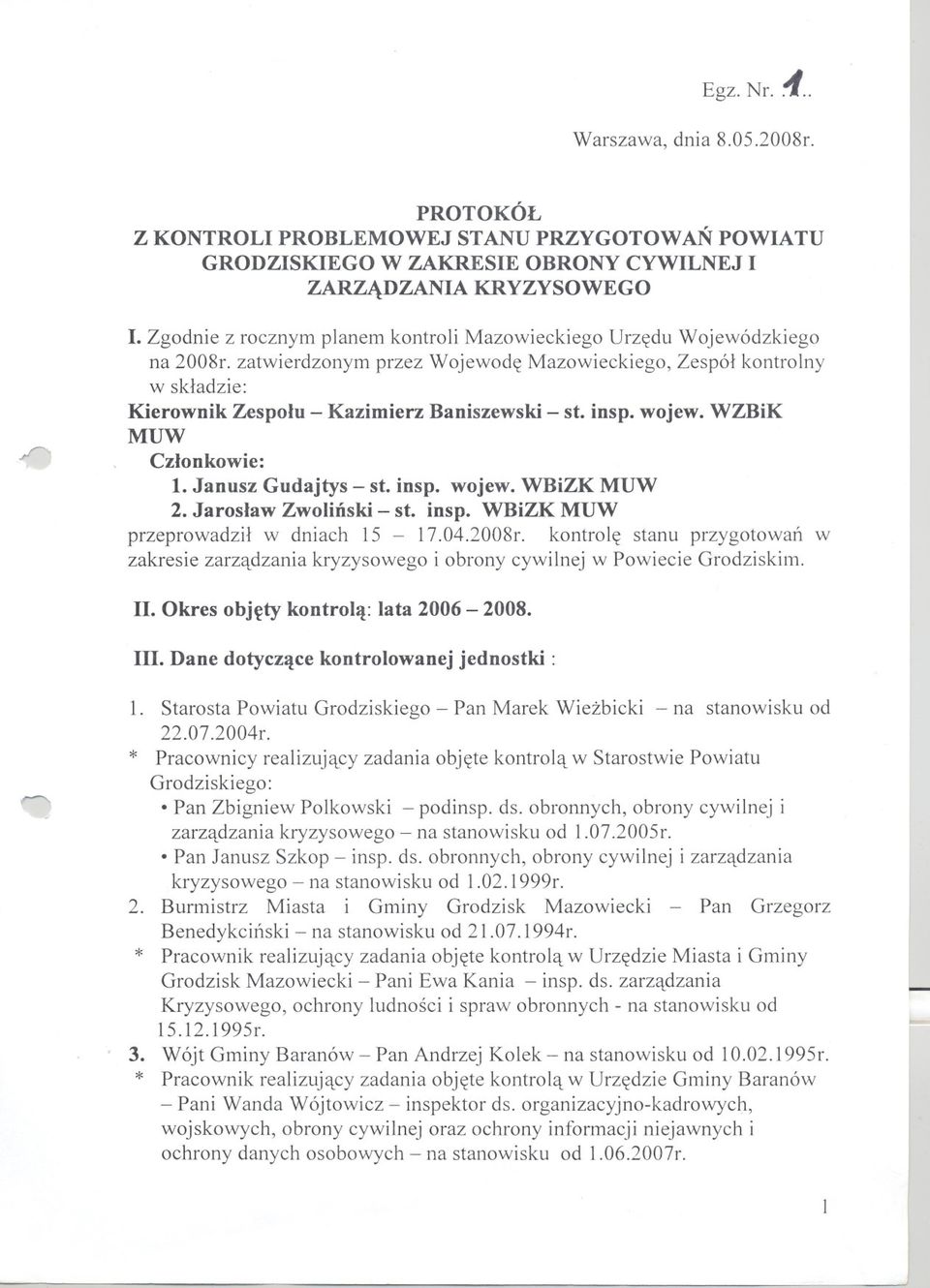 insp. woj ew. WZBiK MUW Czlonkowie: l. Janusz Gudajtys - st. insp. wojew. WBiZK MUW 2. Jaroslaw Zwolinski - st. insp. WBiZK MUW przeprowadzil w dniach 15-17.04.2008r.