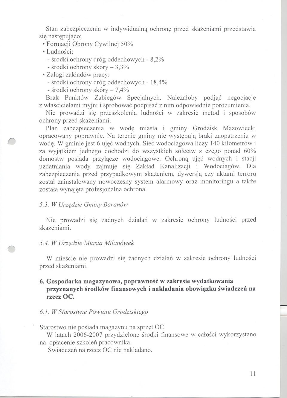 Nalezaloby podjac negocjacje z wlascicielami myjni i spróbowac podpisac z nim odpowiednie porozumienia. Nie prowadzi sie przeszkolenia ludnosci w zakresie metod i sposobów ochrony przed skazeniami.