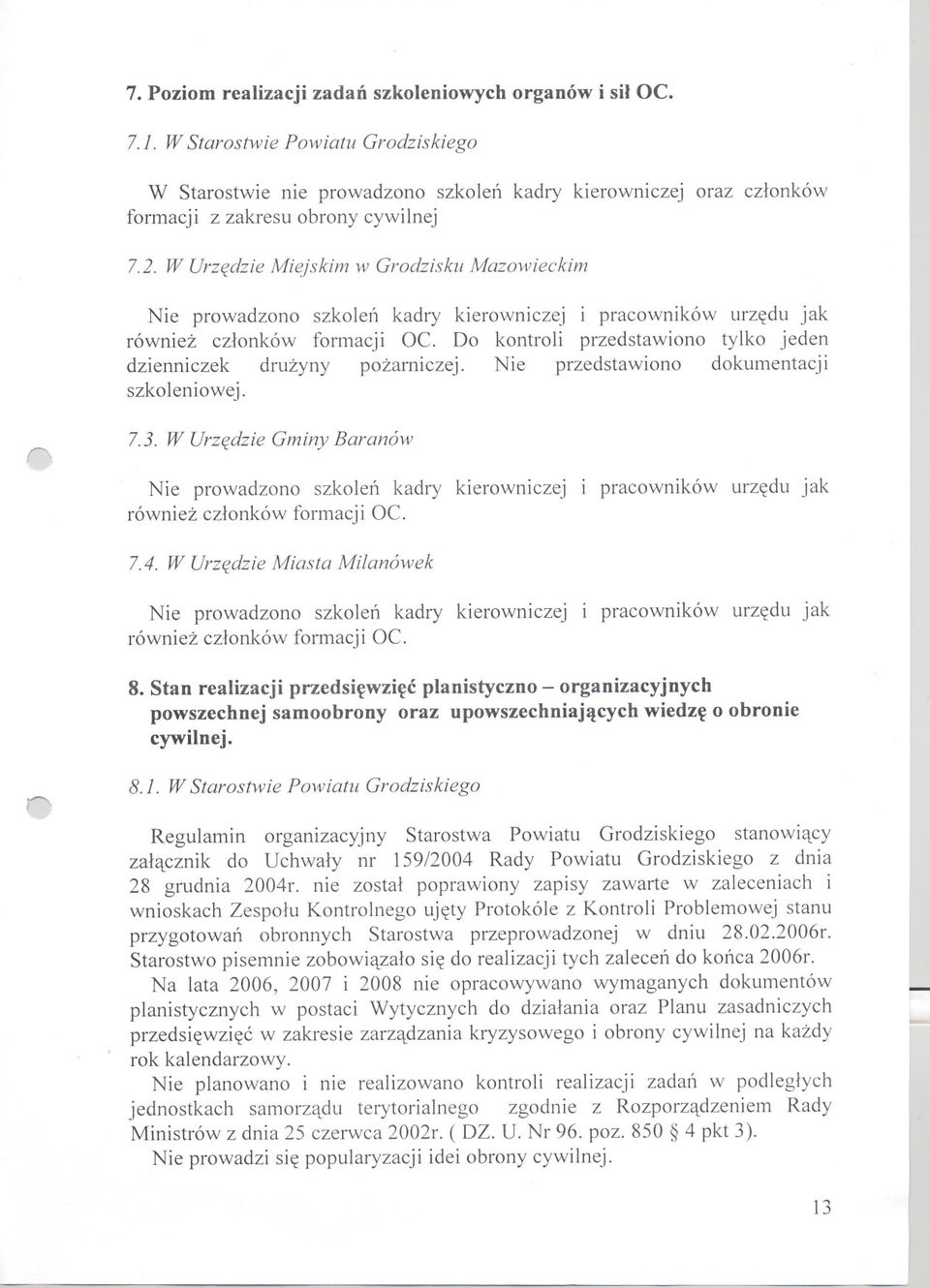 W Urzedzie Miejskim w Grodzisku Mazowieckim Nie prowadzono szkolen kadry kierowniczej i pracowników urzedu jak równiez czlonków formacji OC.