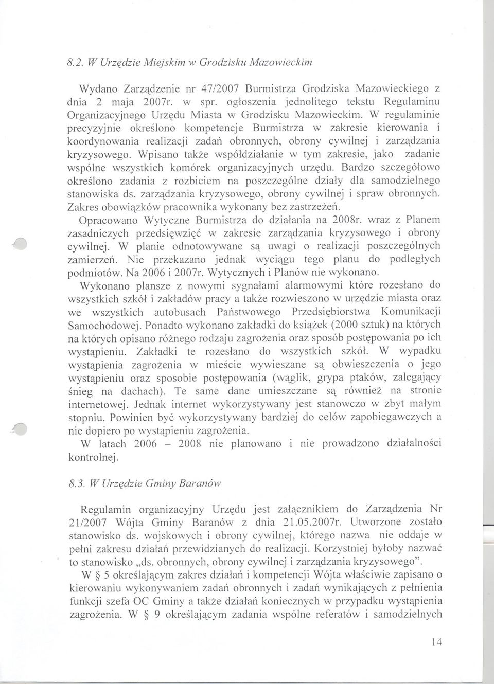 W regulaminie precyzyjnie okreslono kompetencje Burmistrza w zakresie kierowania i koordynowania realizacji zadan obronnych, obrony cywilnej i zarzadzania kryzysowego.
