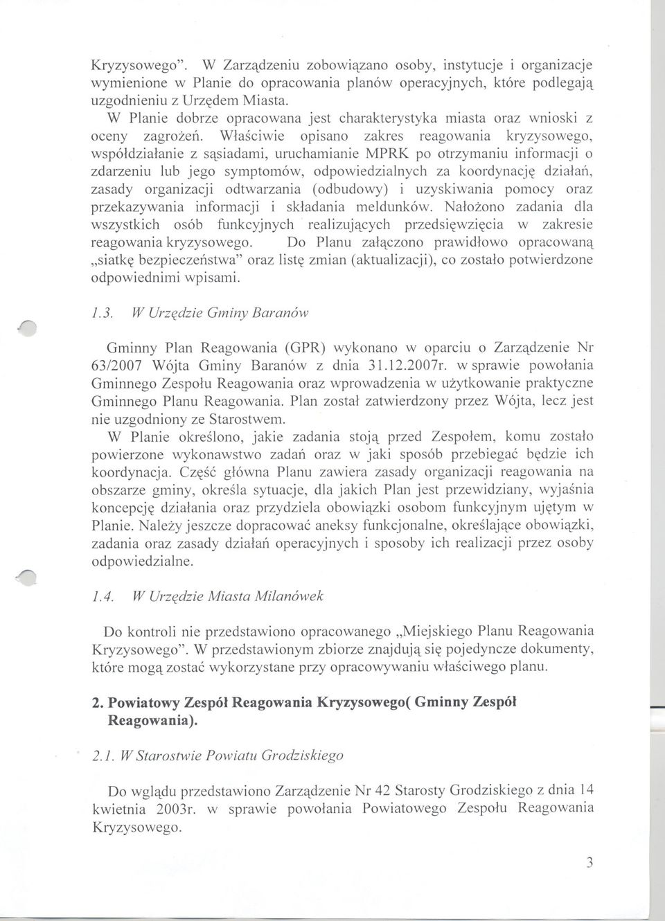 Wlasciwie opisano zakres reagowania kryzysowego, wspóldzialanie z sasiadami, uruchamianie MPRK po otrzymaniu informacji o zdarzeniu lub jego symptomów, odpowiedzialnych za koordynacje dzialan, zasady