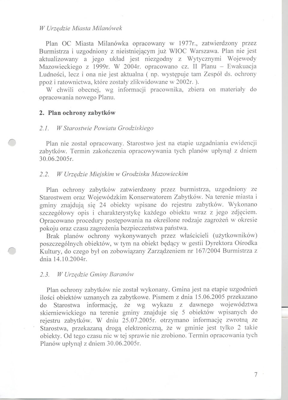 wystepuje tam Zespól ds. ochrony ppoz i ratownictwa, które zostaly zlikwidowane w 2002r. ). W chwili obecnej, wg informacji pracownika, zbiera on materialy do opracowania nowego Planu. 2. Plan ochrony zabytków 2.